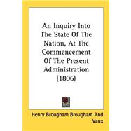 An Inquiry Into The State Of The Nation, At The Commencement Of The Present Administration