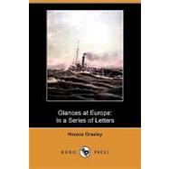 Glances at Europe : In a Series of Letters from Great Britain, France, Italy, Switzerland, andc. During the Summer of 1851