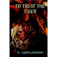 To Trust the Tiger