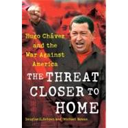 The Threat Closer to Home Hugo Chavez and the War Against America,9781416594772
