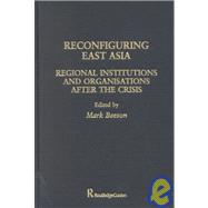 Reconfiguring East Asia: Regional Institutions and Organizations After the Crisis