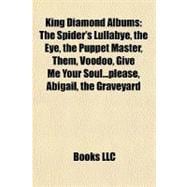 King Diamond Albums : The Spider's Lullabye, the Eye, the Puppet Master, Them, Voodoo, Give Me Your Soul... please, Abigail, the Graveyard