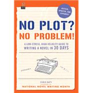 No Plot? No Problem! Revised and Expanded Edition A Low-stress, High-velocity Guide to Writing a Novel in 30 Days