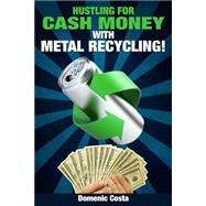 Hustling for Cash Money With Metal Recycling!