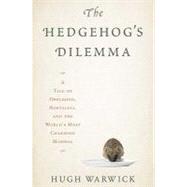 The Hedgehog's Dilemma A Tale of Obsession, Nostalgia, and the World's Most Charming Mammal