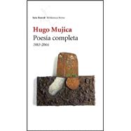 Hugo Mujica Poesia Completa 1983-2004
