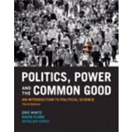 Politics, Power and the Common Good: An Introduction to Political Science, Third Edition