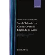 Small Claims in the County Courts in England and Wales The Bargain Basement of Civil Justice?