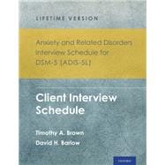 Anxiety and Related Disorders Interview Schedule for DSM-5® (ADIS-5L) - Lifetime Version Client Interview Schedule 5-Copy Set