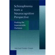 Schizophrenia from a Neurocognitive Perspective : Probing the Impenetrable Darkness