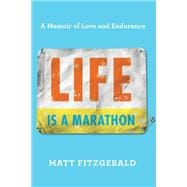 Life Is a Marathon A Memoir of Love and Endurance