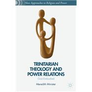 Trinitarian Theology and Power Relations God Embodied