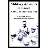 Military Advisors in Korea : KMAG in Peace and War