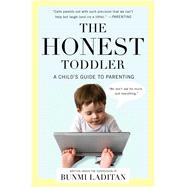 The Honest Toddler A Child's Guide to Parenting