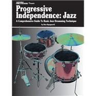 Modern Drummer Presents Progressive Independence: Jazz A Comprehensive Guide to Basic Jazz Drumming Technique