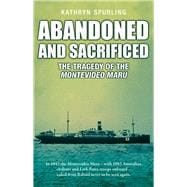 Abandoned and Sacrificed  The Tragedy of the Montevideo Maru