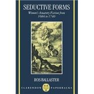 Seductive Forms Women's Amatory Fiction from 1684 to 1740