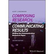 Composing Research, Communicating Results Writing the Communication Research Paper book cover, ISBN 9781394244775