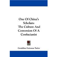 One of China's Scholars : The Culture and Conversion of A Confucianist