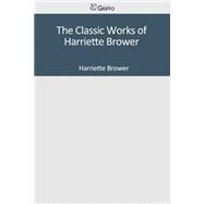 The Classic Works of Harriette Brower
