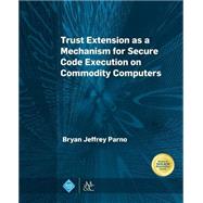 Trust Extension As a Mechanism for Secure Code Execution on Commodity Computers