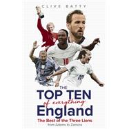 Top Ten of Everything England The Best of the Three Lions from Adams to Zamora