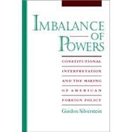 Imbalance of Powers Constitutional Interpretation and the Making of American Foreign Policy