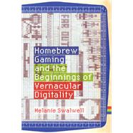 Homebrew Gaming and the Beginnings of Vernacular Digitality