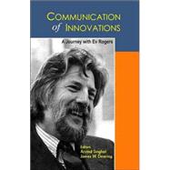 Communication of Innovations : A Journey with Ev Rogers