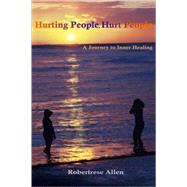 Hurting People, Hurt People : A Journey to Inner Healing