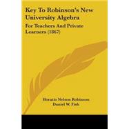 Key to Robinson's New University Algebr : For Teachers and Private Learners (1867)