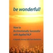 Be Wonderful! How to Be Emotionally Successful With Applied Nlp