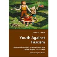 Youth Against Fascism: Young Communists in Britain and the United States, 1919-1939
