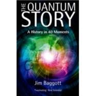 The Quantum Story A history in 40 moments
