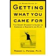 Getting What You Came For The Smart Student's Guide to Earning an M.A. or a Ph.D.