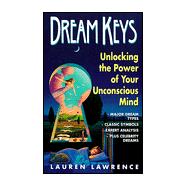 Dream Keys : Unlocking the Power of Your Unconsious Mind