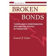 Broken Bonds: Yugoslavia's Disintegration And Balkan Politics In Transition, Second Edition