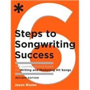 Six Steps to Songwriting Success, Revised Edition The Comprehensive Guide to Writing and Marketing Hit Songs