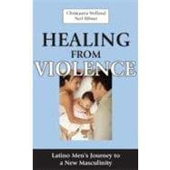 Healing from Violence: Latino Men's Journey to a New Masculinity