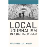 Local Journalism in a Digital World Theory and Practice in the Digital Age