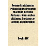 Roman-Era Athenian Philosophers : Plutarch of Athens, Aristion, Adrianus, Mnesarchus of Athens, Dardanus of Athens, Asclepigenia