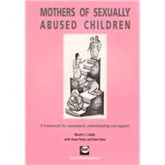 Mothers of sexually abused children A framework for assessment, understanding and support