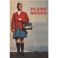 Plane Queer: Labor, Sexuality, and AIDS in the History of Male Flight Attendants