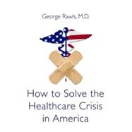 How to Solve the Health Care Crisis in America: Physicians Must Get Back in the Game: a Basic Primer