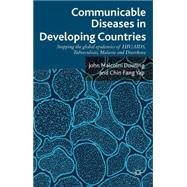 Communicable Diseases in Developing Countries Stopping the global epidemics of HIV/AIDS, Tuberculosis, Malaria and Diarrhea