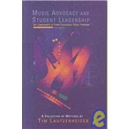 Music Advocacy And Student Leadership: Key Components Of Every Successful Music Program, A collection of Writings