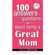 100 Answers to 100 Questions About Being a Great Mom
