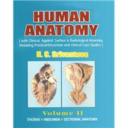 Human Anatomy: Volume II (With Clinical, Applied, Surface & Radiological Anatomy, Including Practical/Dissection and Clinical Case Studies)