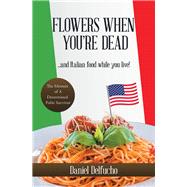 Flowers When You’re Dead and Italian Food While You Live!