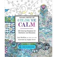 Color Me Calm 100 Coloring Templates for Meditation and Relaxation